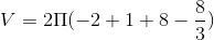 V=2\Pi (-2+1+8-\frac{8}{3})