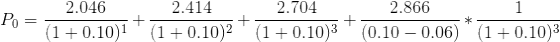 Po= 2.046 2.414 2.704 2.866 0 = (1 +0.10)1 *(1 +0.10)2*(1 +0.10)3 * (0.10 – 0.06) * (1 +0.10)3