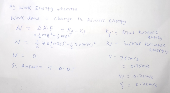 By Work Energy theorem Work done = change in kinetic energy W = Akit - Kerko. Kia Final Kenenie =ź my? - źmy,27 W = 1 / 2 7x1