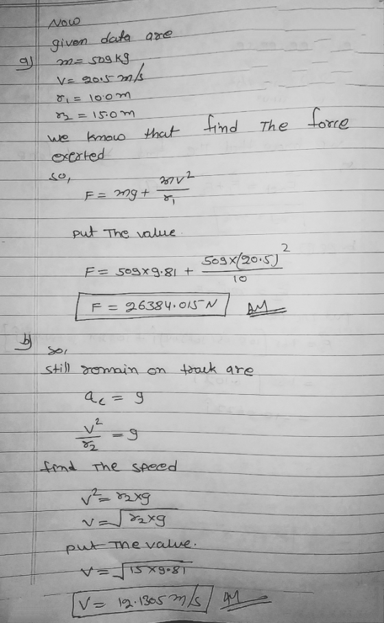 Now given data are Mesog kg V= 2015 m/s 8 = 10.om 2 = 15.0m we know that exerted find the force 2002 F = mg + 8 put The value