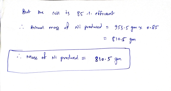 but the rest is 85 cl. efficient Detail mess of Ni produced a 953.5gm x 0.85 = 810.5 gm nesass of Ni procured = 810.5 gm