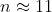 n\approx11
