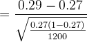 = \frac{0.29 - 0.27}{\sqrt{\frac{0.27(1 - 0.27)}{1200}}}