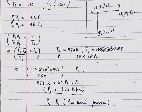 110 Ty = 1500 3 (P2, V., Iv) 2 PV = (V,V,) nais NR Tz P2 V 2 + PI) th Piv, ī P, V, Tz. P, T = P2 T 7 CP) Ta = 950k, I = Ho2