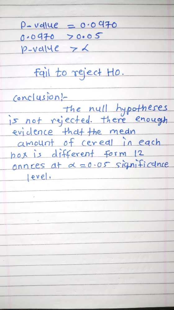 Po value oooazo p-value = 0.0970 ooos > fail to reject Ho. conclusion! - the null hypotheses is not rejected there enough evi
