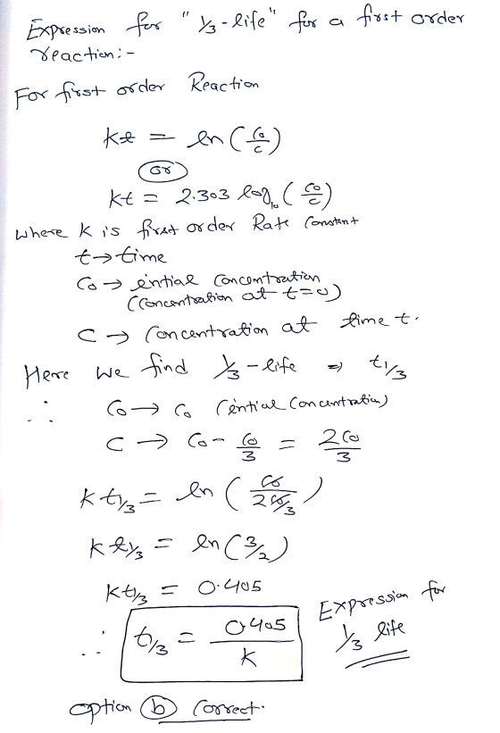 Expression for Y3-life for a frost order reaction:- For first order Reaction Kt = enco) kt = 2.303 log ( where k is first o