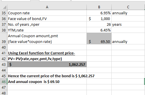 A $ B с 6.95% annually 1,000 26 years 6.45% 35 Coupon rate 36 Face value of bond, FV 37 No. of years,nper 38 YTM,rate Annual