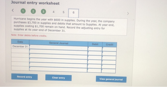 Journal entry worksheet 1 2 3 4 5 1.6 Hurricane begins the year with $600 in supplies. During the year, the company purchases