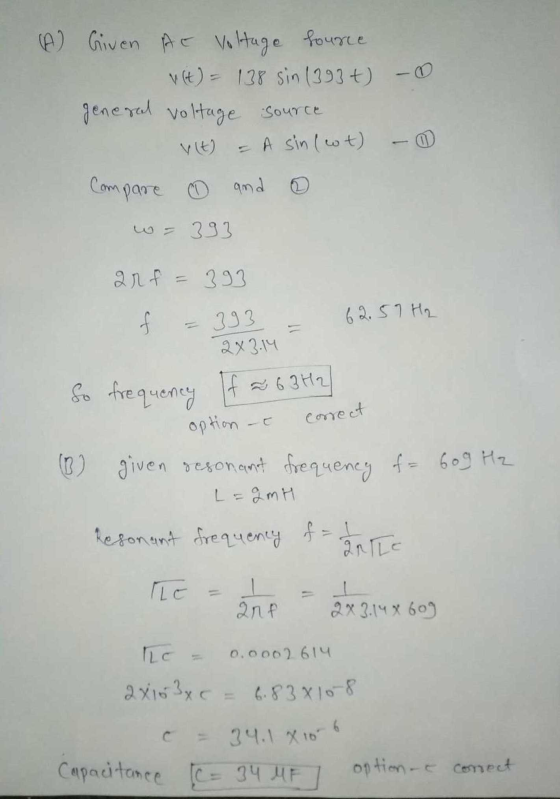 (A) Given AC Voltage Source v (t) = 138 sin (393) general voltage source - A sin (et) Compare ☺ and Vit) w 393 arf 393 62.57
