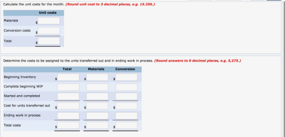 Calculate the unit costs for the month. (Round unit cost to 3 decimal places, e.g. 15.256.) Unit costs Materials Conversion c