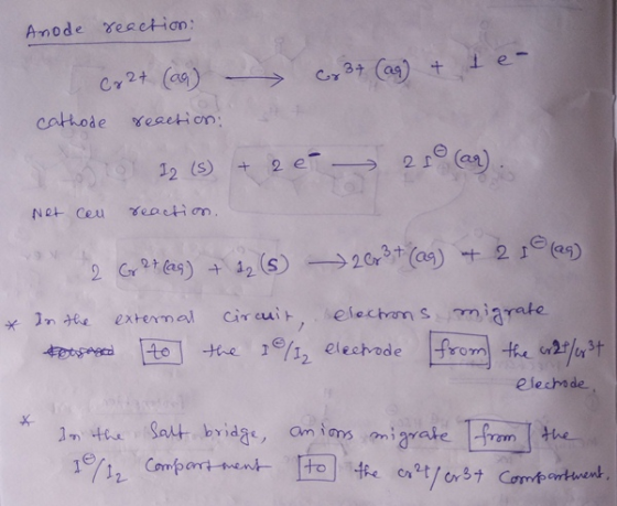 Anode reaction: 6x 3+ (aq) + t e- cx 27 (ag) - cathode reaction: 12 (5) + 2 e 210 (aq). Net can reaction. 2 Gr 2 + (aq) + 22