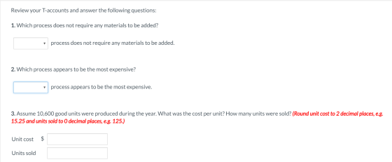 Review your T-accounts and answer the following questions: 1. Which process does not require any materials to be added? proce