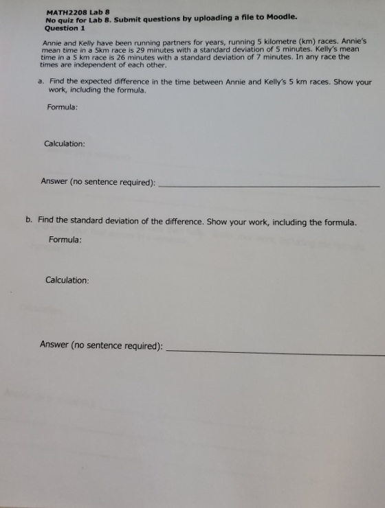MATH 2208 Lab 8 No quiz for Lab 8. Submit questions by uploading a file to Moodle. Question 1 Annie and Kelly have been runni