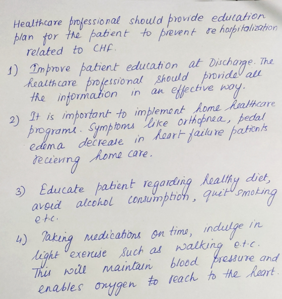 Healthcare professional should provide education plan for the patient to prevent re hospitalization related to CHF. 1) Improv