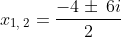 \:x_{1,\:2}=\frac{-4\pm \:6i}{2}