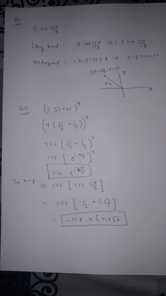 Q8 4 5 cio 13T 18 Long hand 5 cos 13 T + i 5 sin 137 18 18 + 3.8302222 rectingular - 3.213938 (0= 137, 8=5) r 8-5 (2 J3 +2134
