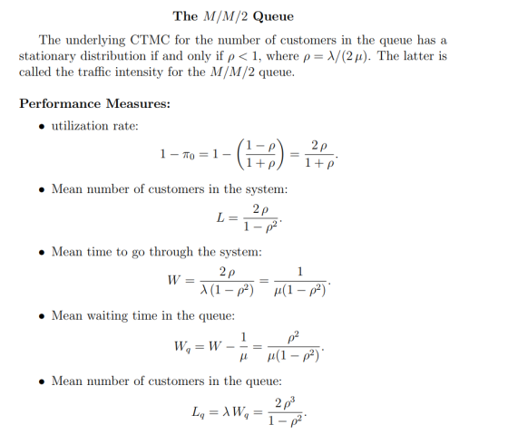The M/M/2 Queue The underlying CTMC for the number of customers in the queue has a stationary distribution if and only if p<1