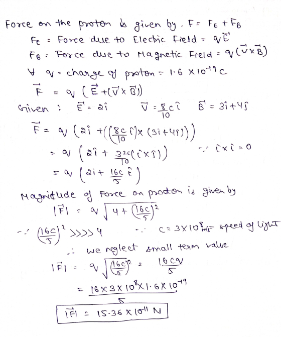 q (V x B B = 8 10 Force on the proton is given by . F=FE + FB FE Force due to Electric field = q E FB : Force due to Magnetic