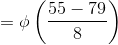 =\phi \left ( \frac{55-79}{8} \right )
