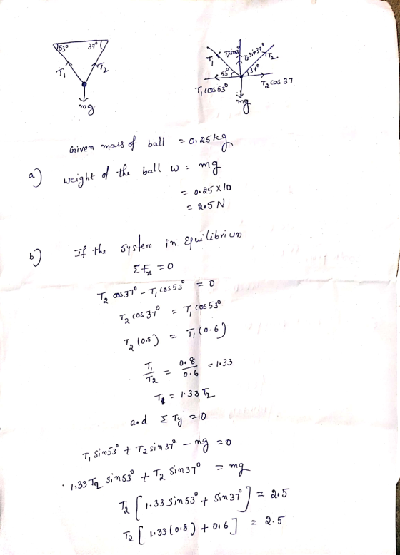 V530 37° casing I sin37 To 53 Tacos 37 T, COS 530 mg mg Given mass of ball = 0.25kg mg weight of the ball wa - 0.25810 - 2.