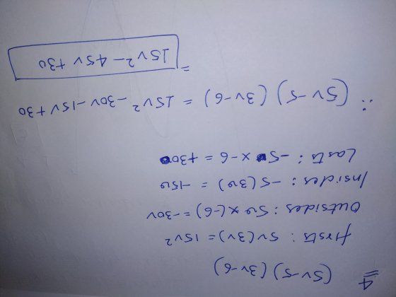 4 (Sv.5) (31-6) firsts: Sv (3r) = 15v2 outsides : 50X(-6)=-30v Insides : -5(30) = 150 Lasts: -50 x-6=+3000 ** (5V-5) (3v-6) =