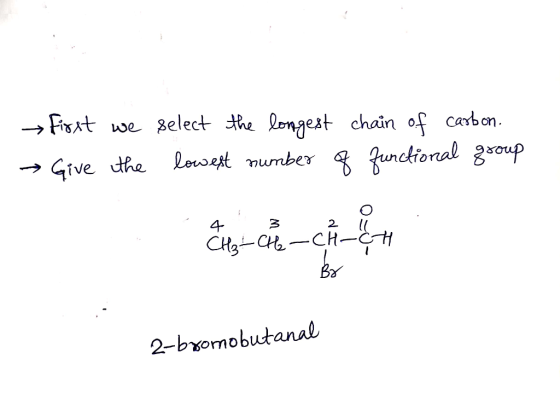 first we select the longest chain of carbon. → Give the lowest number of functional group Sim-cn=caer 2-bromobutanal
