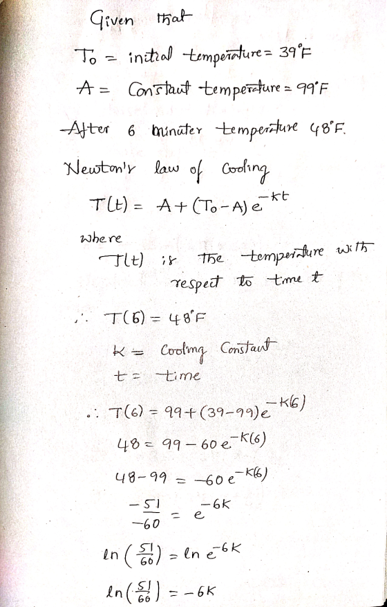 Given that To initial temperature = 39°F A = Constant temperature = 90°F After 6 minuter temperature 48°F. Newtons law of Co