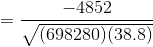 = \frac{-4852}{\sqrt{(698280)(38.8)}}