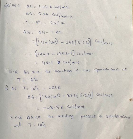 aiven AH1.44 KCall mol S S.26 Cal mol-k T: -8°c 26S K Aa AH- TAS 440-1393-9 calmoi ,. 46.1 Calmol not Spontaneous at the seac