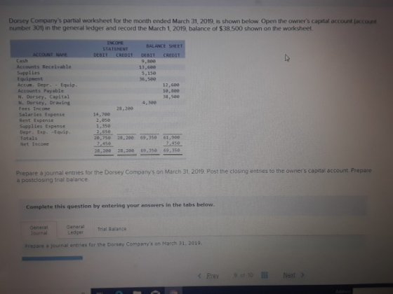 Dorsey Companys partial worksheet for the month ended March 31, 2019, is shown below. Open the owners capital account (acco