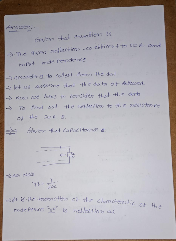 Answer! Given that cuation is. =). The given reflection -co-efficent to swr, and imput inde pendene. - - According to collect