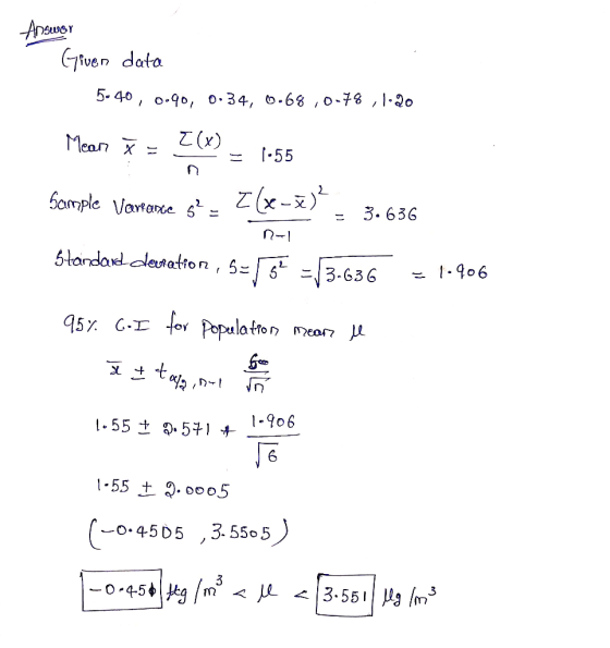 Answer Given data 5.40, 0.90, 0:34, 0.68,0-78,1:20 Mean ž= {(x) E155 Sample Verrance $? - z(x-3) - = 3.636 N-1 Standard derat