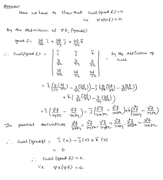 Answer: Here we have to show that curl (grad of)=0 be vx10f)=0. 1. By the definition of of, (gradf) - grad f= of it af J + af