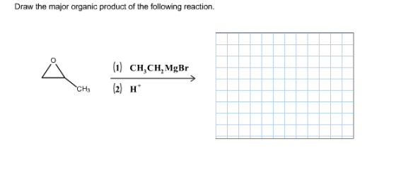 Image for Draw the major organic product of the following reaction. CH3CH2MgBr H+