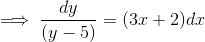 \implies \dfrac{dy}{(y-5)}=(3x+2)dx