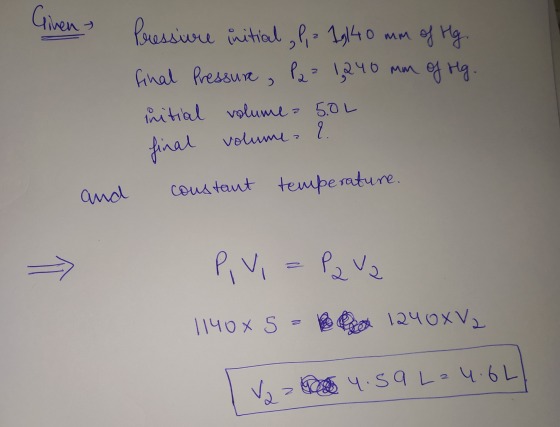 Given Pressure initial , P, z 19140 mm of Hg. final Pressure, P2² 1240 mm of rg. initial volume a 5.0L final volume ? and con