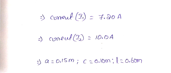5) Current (1.) = 7.20 A =) correuf (1) - 10.04 5) a=0.15m; Ceo.lom; b=0.6om
