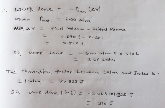 work exiren, Also, ar done = – Pert (Av) Peret. = 6.00 atm = final volume - Initial volume - 0.640 L- 0.130h 0.590 L so work