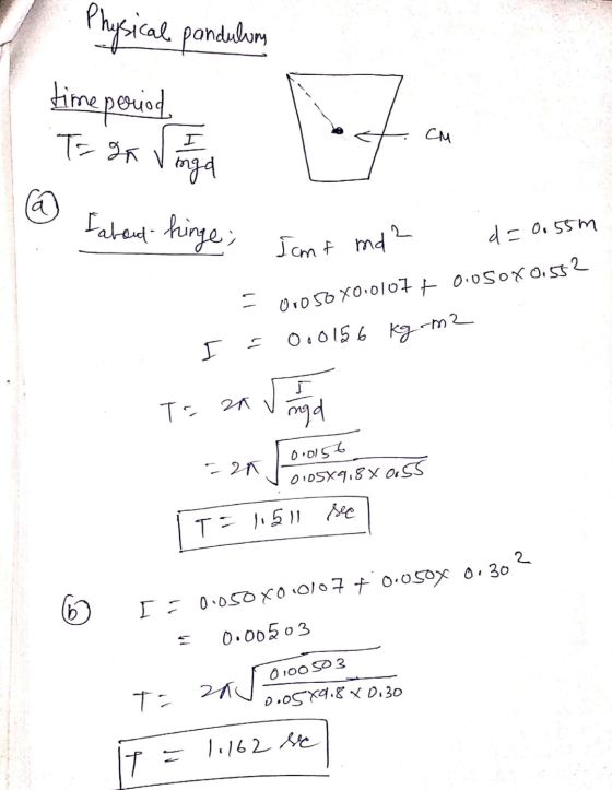 Physical pondulum time period CCM @ Fabout hinge; out hinge; Tant ma 2 Jomt ma d = 0.55m - 01050X0.0107 + 0.050X0.552 I = 0.0