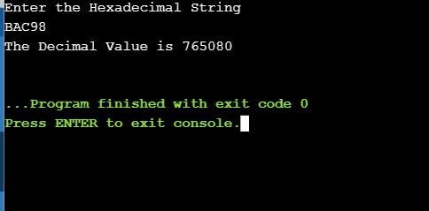 Enter the Hexadecimal String BAC98 The Decimal value is 765080 ... Program finished with exit code o Press ENTER to exit cons