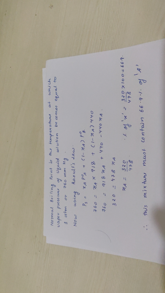 Normal Boiling point is the temperature at which vapor pressure of liquid solution becomes equal to 1 atm or 760 mm Hg. Now u