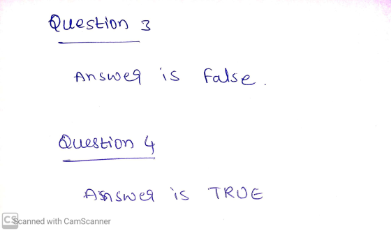 Question 3 Answer is false. Question 4 Answer is TRUE CScanned with CamScanner