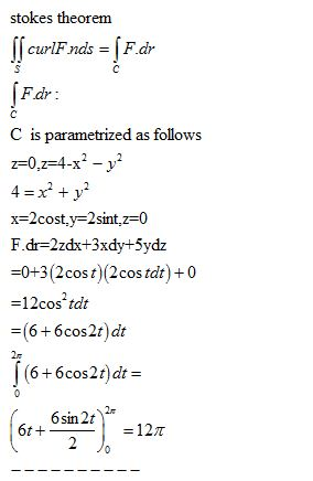 stokes theorem ff curlF nds = [F.dr [Fdr : C is parametrized as follows z=0.z=4-x2 - y2 4=x2 + y2 x=2cost.y=2 sint.z=0 F.dr=2