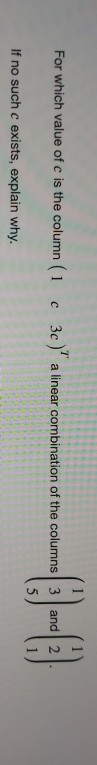 For which value of c is the column (1 column (1 e 30 anos combination et ne columna (1) -- (3) c 3c) a linear combination of