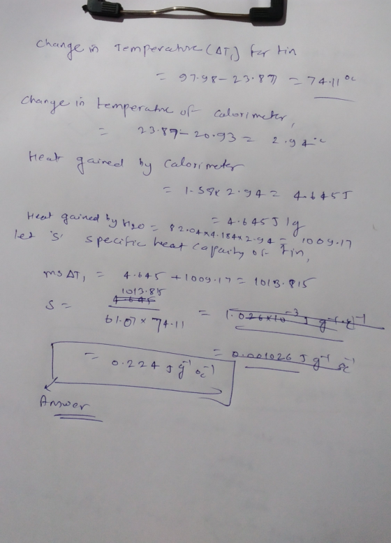 Change in temperachse (AT) for tin = 97.98–23.87 – 74.110c Change in temperate of colorimeter, = 23.89–20932 2.94 Heat gained