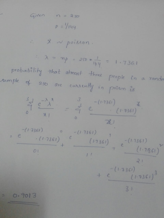 Given X poisnon asc 144 7361 probability that atmost threl people in a rand am ple camrearly 256 are in Prison is -(1-7361) (