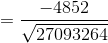 = \frac{-4852}{\sqrt{27093264}}