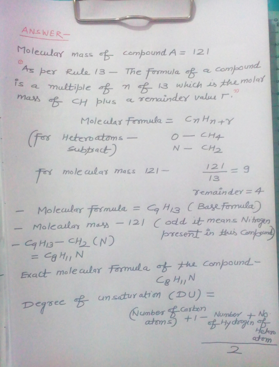 ANSWER- is a ma multip Molecular mass of compound A= 121 As per Rule 13 - The Formula of a compoun a multiple of n of 13 whic