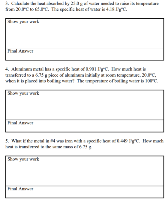 3. Calculate the heat absorbed by 25.0 g of water needed to raise its temperature from 20.0°C to 65.0°C. The specific heat of