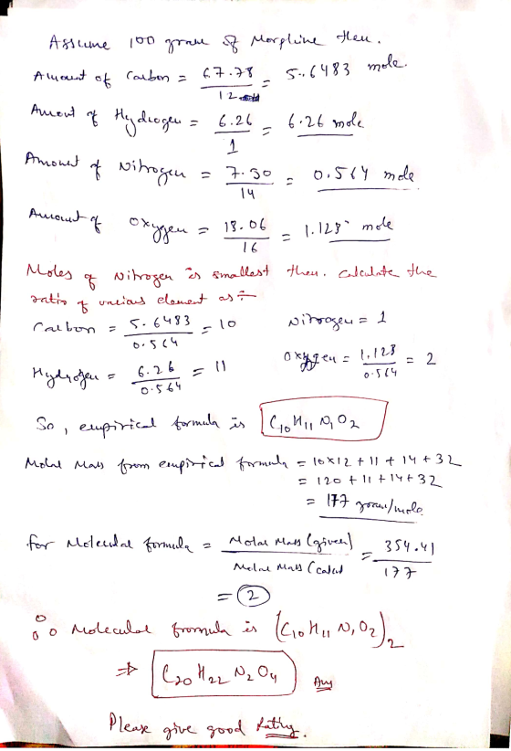 Assume 100 gram of Morphine then. Amount of carbon = 6.7.78 5.6483 mole. Aument of Hydrogen = 6.26 = 6.26 mole 12 - ota Amoun